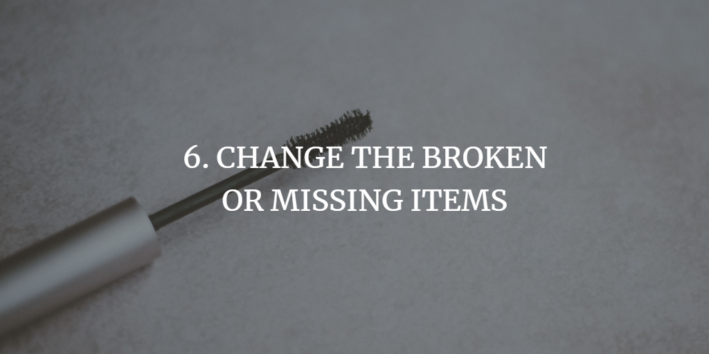 CHANGE THE BROKEN OR MISSING ITEMS